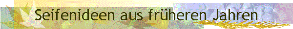 Seifenideen aus fr�heren Jahren