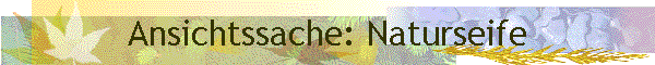 Ansichtssache: Naturseife